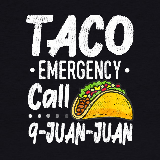 Taco Emergency Call 9 Juan Juan Cinco De Mayo by huldap creative